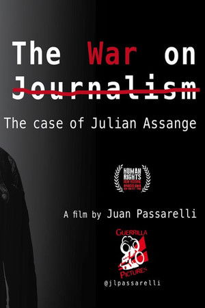 The War on Journalism: The Case of Julian Assange The War on Journalism: The Case of Julian Assange