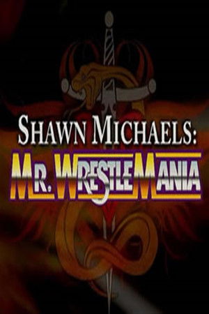 WWE Network Collection: Shawn Michaels - Mr. Wrestlemania WWE Network Collection: Shawn Michaels - Mr. Wrestlemania