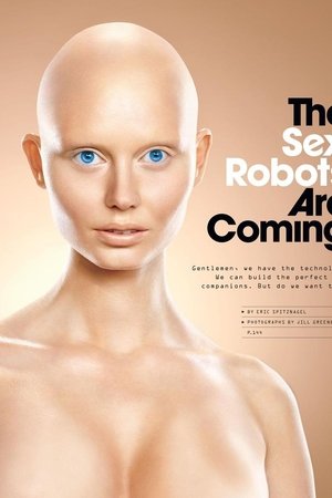 The Sex Robots Are Coming The Sex Robots Are Coming
