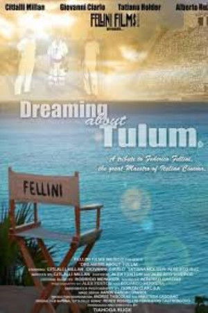 Dreaming About Tulum: A Tribute to Federico Fellini Dreaming About Tulum: A Tribute to Federico Fellini