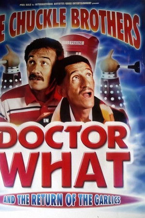 The Chuckle Brothers in Doctor What and the Return of the Garlics The Chuckle Brothers in Doctor What and the Return of the Garlics