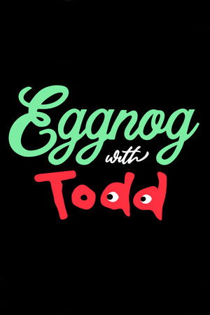 Eggnog with Todd Eggnog with Todd