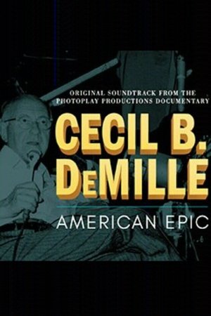 Cecil B. DeMille: American Epic Cecil B. DeMille: American Epic