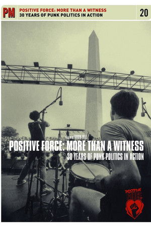 Positive Force: More Than a Witness - 30 Years of Punk Politics in Action Positive Force: More Than a Witness - 30 Years of Punk Politics in Action