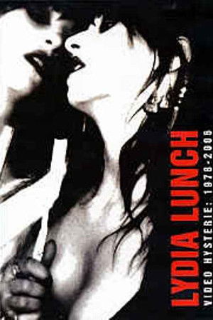 Lydia Lunch: Video Hysterie: 1978 - 2006 Lydia Lunch: Video Hysterie: 1978 - 2006