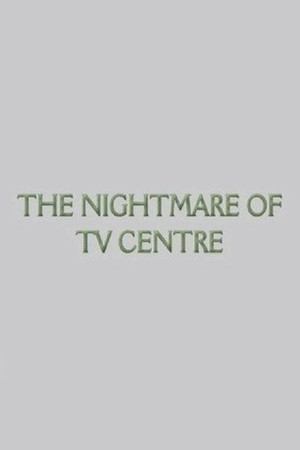 The Nightmare of TV Centre