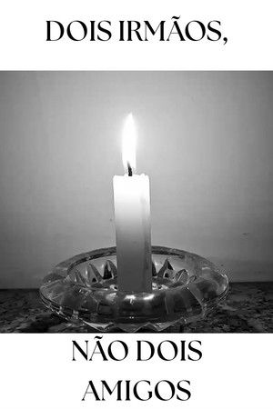 Dois Irmãos, não Dois Amigos