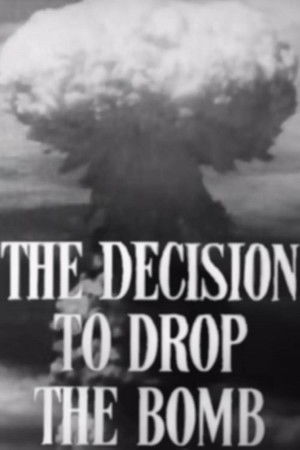 The Decision to Drop the Bomb The Decision to Drop the Bomb