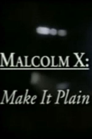 Malcolm X: Make It Plain Malcolm X: Make It Plain
