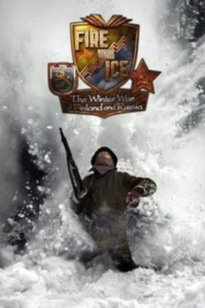 Fire and Ice: The Winter War of Finland and Russia Fire and Ice: The Winter War of Finland and Russia