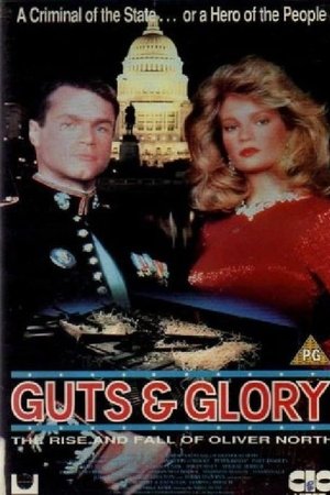 Guts and Glory: The Rise and Fall of Oliver North Guts and Glory: The Rise and Fall of Oliver North