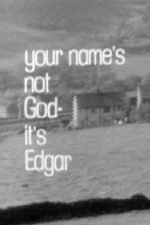 Your Name's Not God, It's Edgar Your Name's Not God, It's Edgar