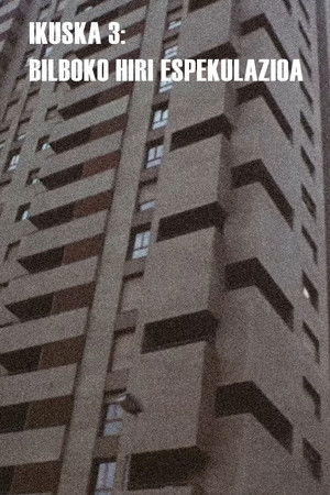 Ikuska 3: Bilboko hiri espekulazioa Ikuska 3: Bilboko hiri espekulazioa