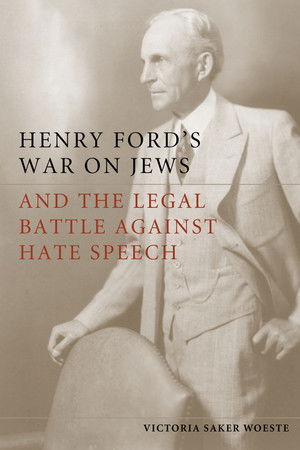 Henry Ford's War on Jews and the Legal Battles Against Hate Speech Henry Ford's War on Jews and the Legal Battles Against Hate Speech