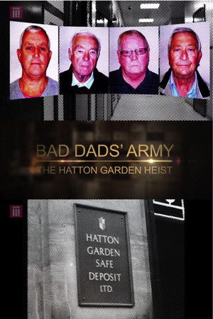 Bad Dads' Army: The Hatton Garden Heist Bad Dads' Army: The Hatton Garden Heist