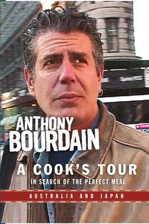 Anthony Bourdain: A Cook's Tour - Australia and Japan Anthony Bourdain: A Cook's Tour - Australia and Japan