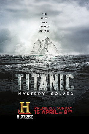 Titanic at 100: Mystery Solved Titanic at 100: Mystery Solved