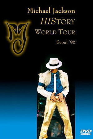 Michael Jackson: HIStory World Tour - Live in Seoul Michael Jackson: HIStory World Tour - Live in Seoul