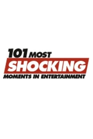 101 Most Shocking Moments in Entertainment 101 Most Shocking Moments in Entertainment
