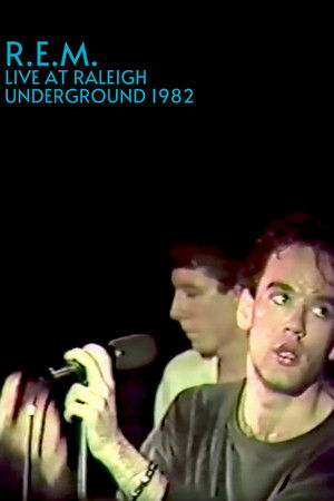 R.E.M.: Live at the Raleigh Underground R.E.M.: Live at the Raleigh Underground