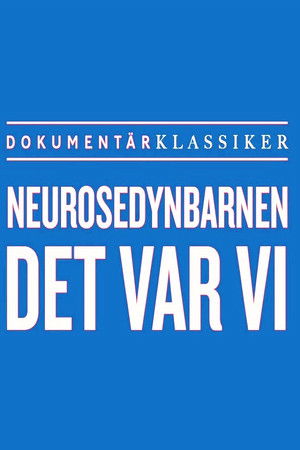 Neurosedynbarnen - Det var vi Neurosedynbarnen - Det var vi