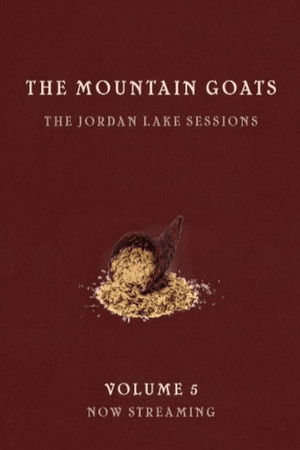 the Mountain Goats: the Jordan Lake Sessions (Volume 5) the Mountain Goats: the Jordan Lake Sessions (Volume 5)