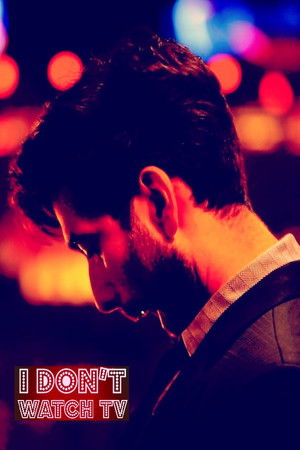 I Don't Watch TV I Don't Watch TV