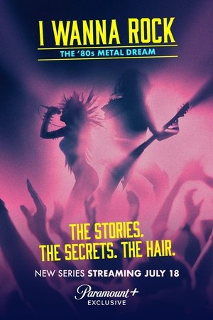 I Wanna Rock - The '80s Metal Dream I Wanna Rock - The '80s Metal Dream