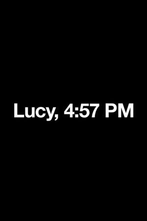 Lucy, 4:57 PM Lucy, 4:57 PM