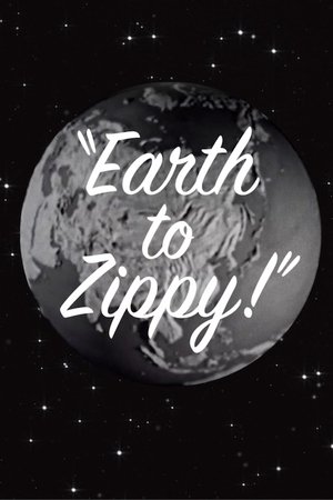Earth to Zippy! Earth to Zippy!