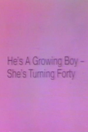 He's a Growing Boy, She's Turning Forty He's a Growing Boy, She's Turning Forty