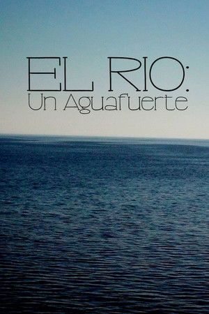 El Río: Un Aguafuerte El Río: Un Aguafuerte