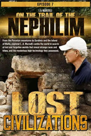 On the Trail of the Nephilim: Episode 7 - Lost Civilizations On the Trail of the Nephilim: Episode 7 - Lost Civilizations