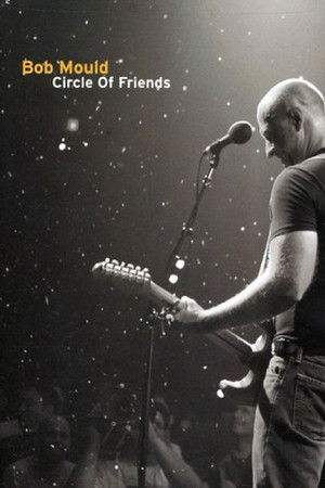 Bob Mould: Circle of Friends Bob Mould: Circle of Friends