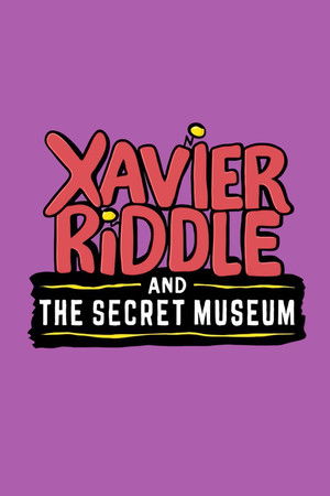Xavier Riddle and the Secret Museum Xavier Riddle and the Secret Museum