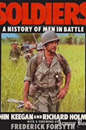 Soldiers, A History of Men in Battle Soldiers, A History of Men in Battle