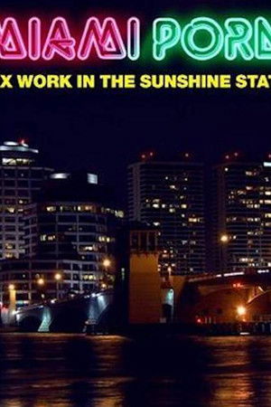Miami Porn: Sex Work in the Sunshine State Miami Porn: Sex Work in the Sunshine State