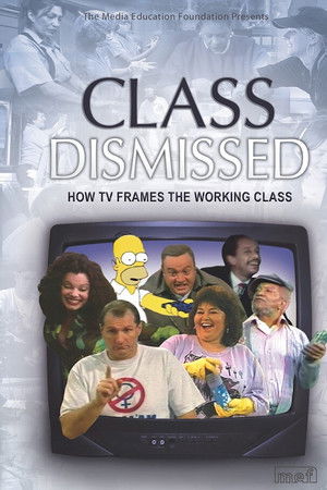 Class Dismissed: How TV Frames the Working Class Class Dismissed: How TV Frames the Working Class
