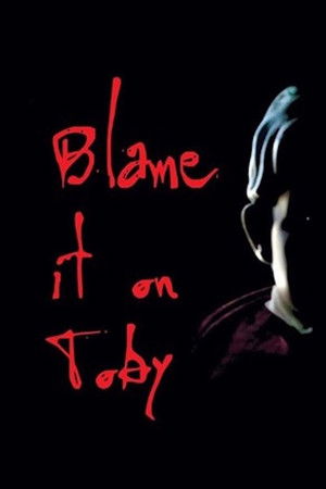 Blame it on Toby Blame it on Toby