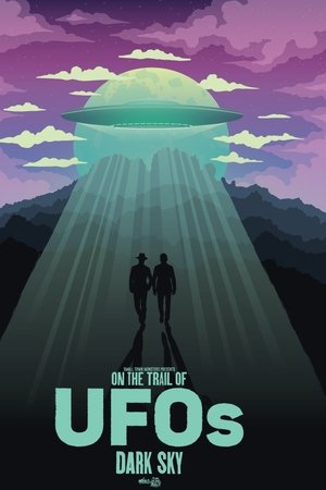 On the Trail of UFOs: Dark Sky On the Trail of UFOs: Dark Sky