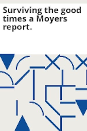 Surviving the Good Times Surviving the Good Times