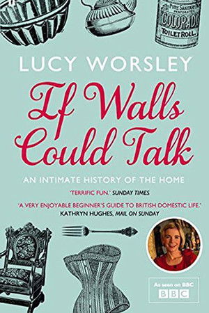 If Walls Could Talk: The History of the Home If Walls Could Talk: The History of the Home