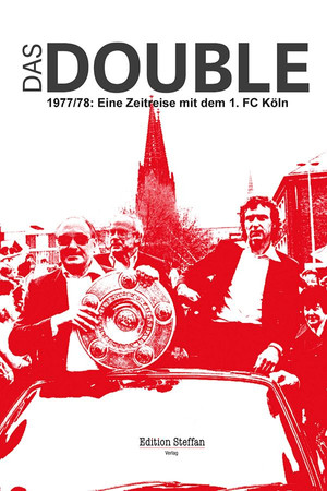 Das Double 1977/78 – Eine Zeitreise mit dem 1. FC Köln Das Double 1977/78 – Eine Zeitreise mit dem 1. FC Köln