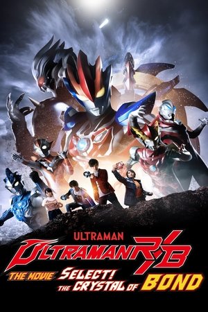 Ultraman R/B The Movie: Select! The Crystal of Bond Ultraman R/B The Movie: Select! The Crystal of Bond