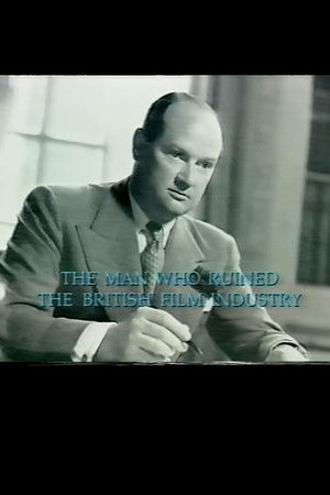 The Man Who Ruined the British Film Industry The Man Who Ruined the British Film Industry