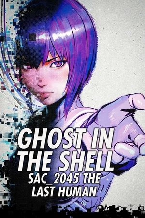 Ghost in the Shell: SAC_2045 The Last Human Ghost in the Shell: SAC_2045 The Last Human