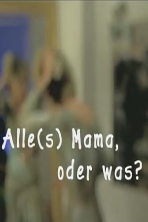 Alles Mama, oder was!? Alles Mama, oder was!?