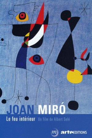 Joan Miró, the Inner Fire Joan Miró, the Inner Fire