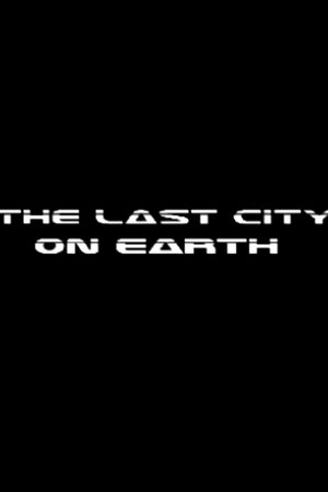The Last City On Earth The Last City On Earth