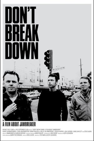 Don't Break Down: A Film About Jawbreaker Don't Break Down: A Film About Jawbreaker